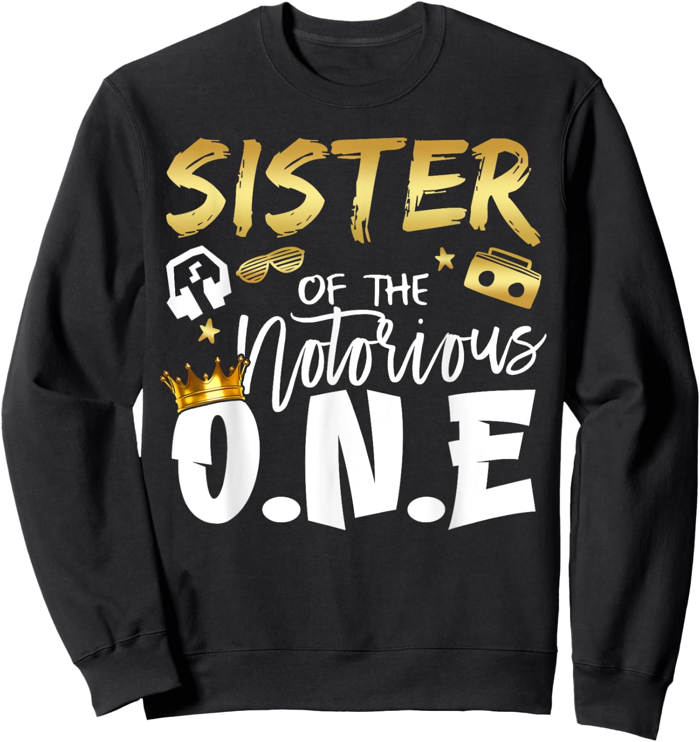 Sister Of The Notorious One Old School 1st Hip Hop Birthday Sweatshirt - Sweatshirt | Black