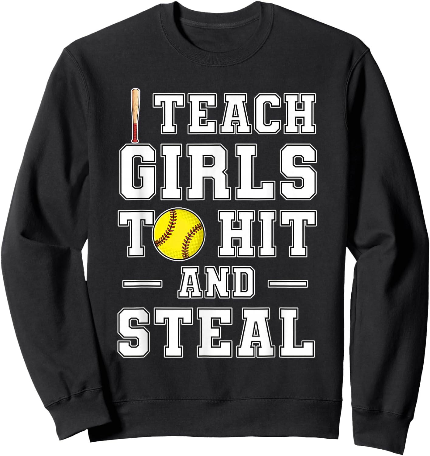 I Teach My Girls to Hit and Steal | Softball Coach Gifts Sweatshirt - Sweatshirt | Black
