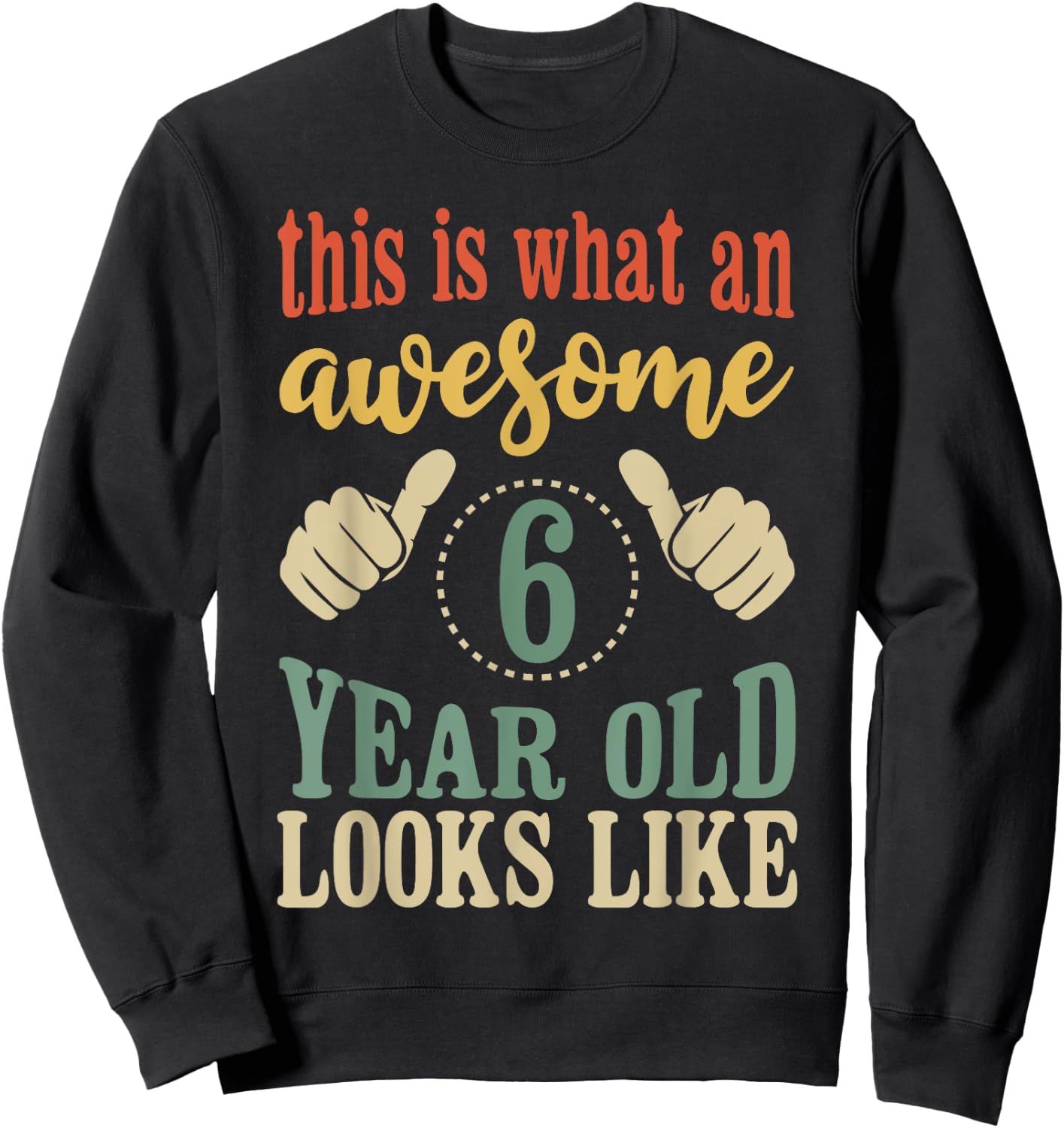 This is What an Awesome 6 Year Old Looks Like Sweatshirt - Sweatshirt | Black