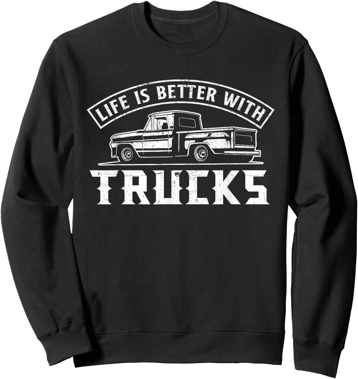 Life Is Better With Trucks Truck Driver Pickup Trucks Sweatshirt - Sweatshirt | Black