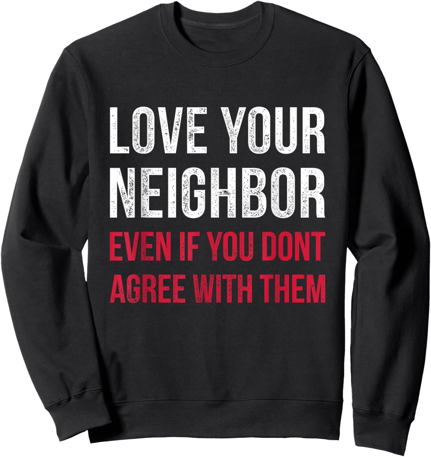 Love Your Neighbor - Centrist Political Gift Unity Sweatshirt - Sweatshirt | Black