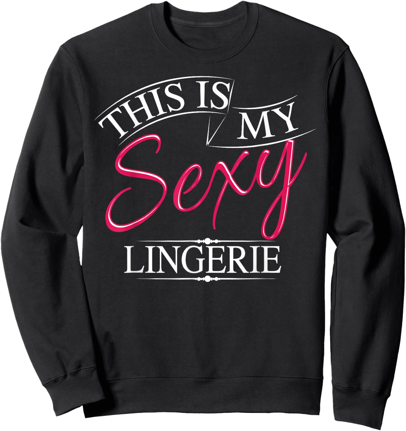 This Is My Sexy Lingerie Shirt | Women's Underwear Gift Sweatshirt - Sweatshirt | Black