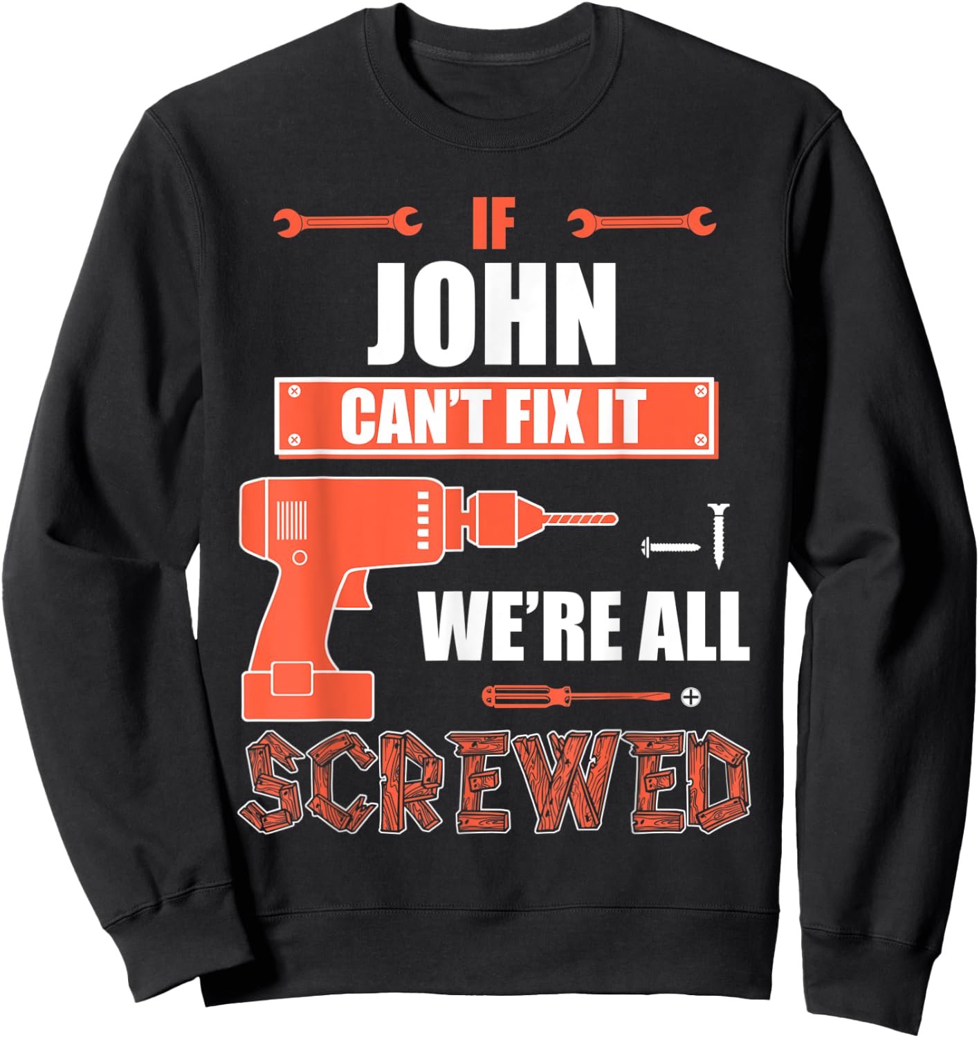 If JOHN can't fix it we're all screwed father's day gift shi Sweatshirt - Sweatshirt | Black