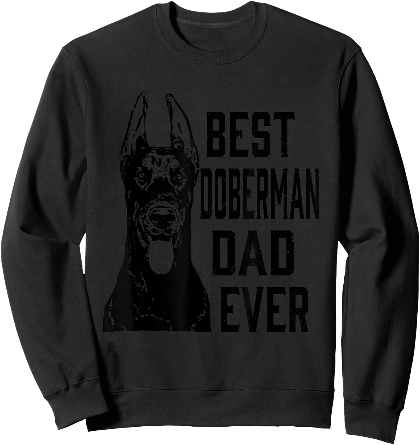 Funny Best Doberman Dog Dad Ever Father's Day Gift Shirt Sweatshirt - Sweatshirt | Black