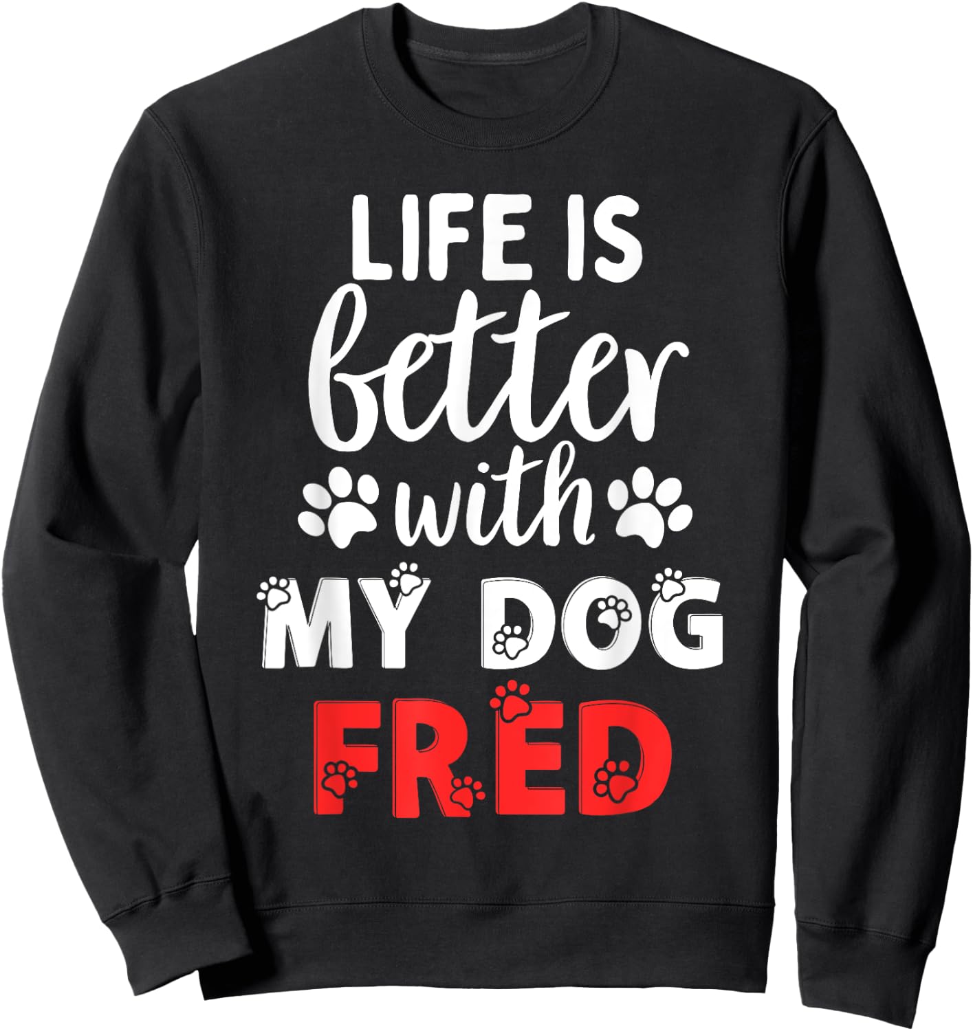 Dog Name Fred Life Is Better With My Dog Named Fred Women Kids Sweatshirt - Sweatshirt | Black