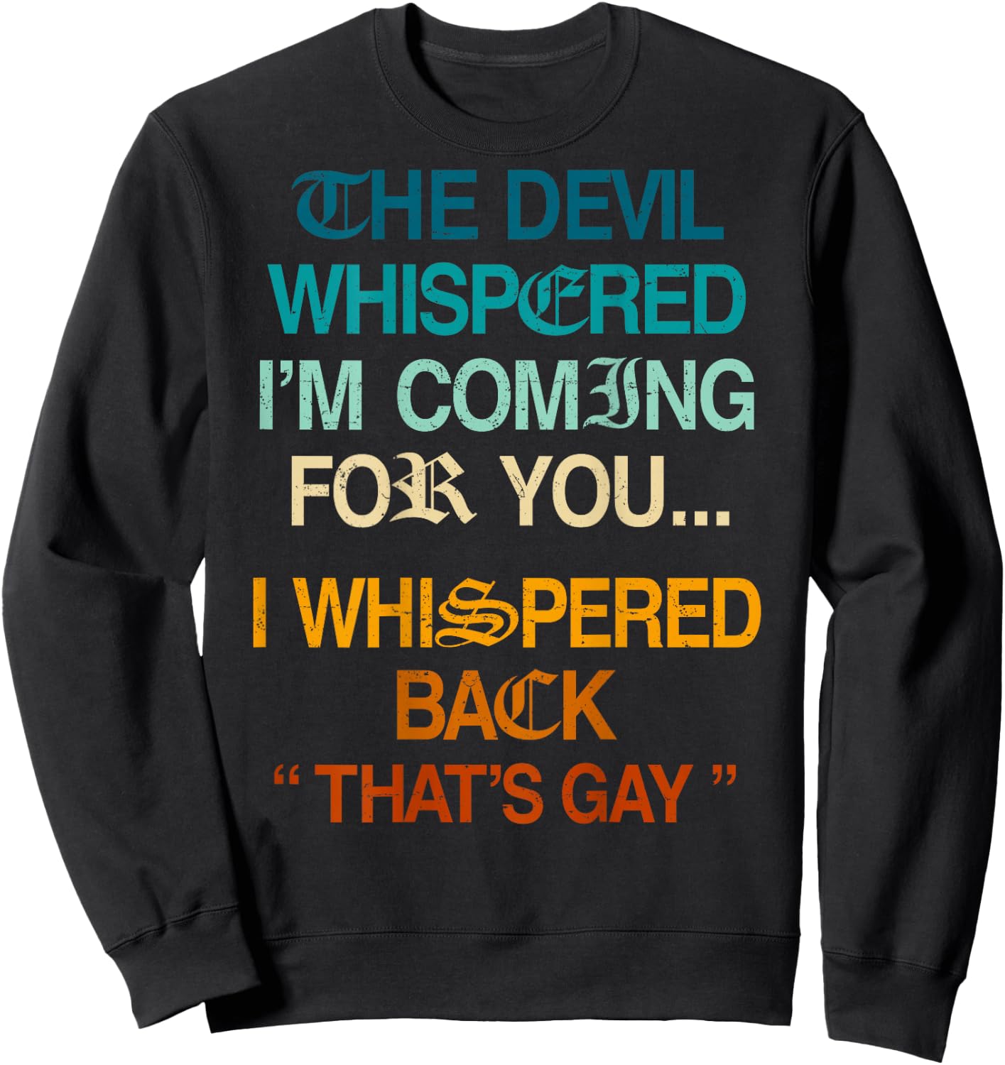 The Devil Whispered I'm Coming for You I Whispered Back Sweatshirt - Sweatshirt | Black