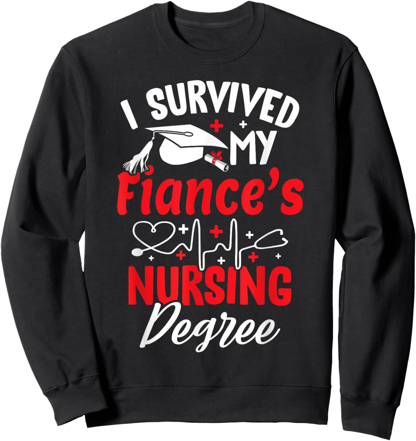 I Survived My Fiance's Nursing Degree Graduation Graduate Sweatshirt - Sweatshirt | Black