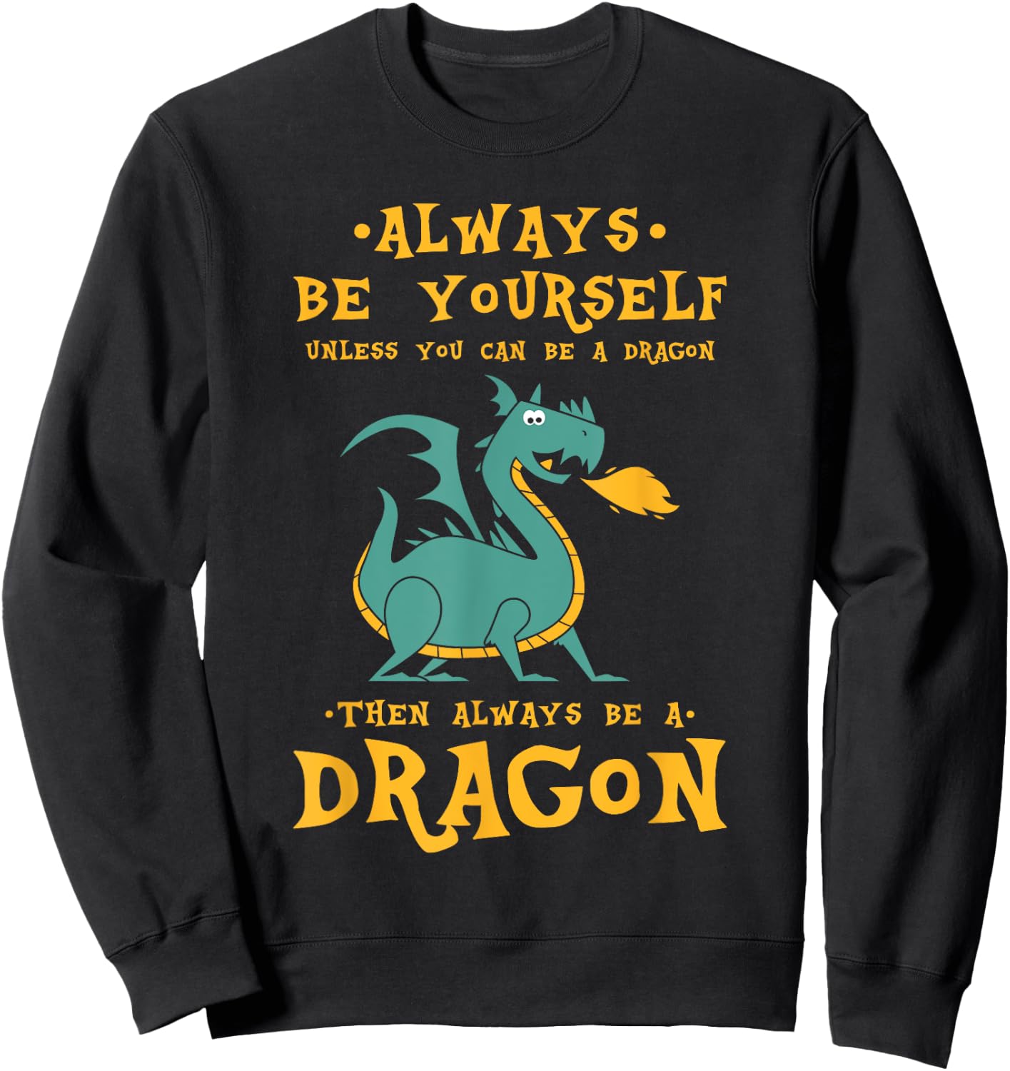 Always Be Yourself Dragon - Gift Dragon Lovers Sweatshirt - Sweatshirt | Black