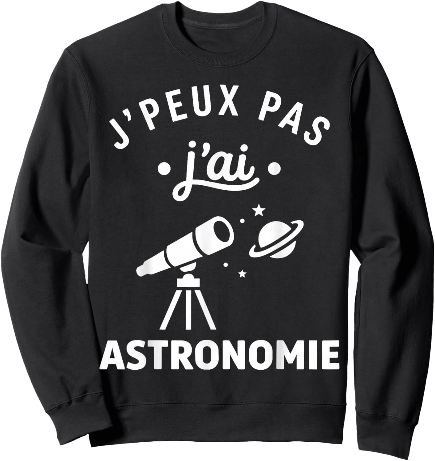 étoiles Espace Télescope Humour J’Peux Pas J’AI Astronomie Sweatshirt - Sweatshirt | Black