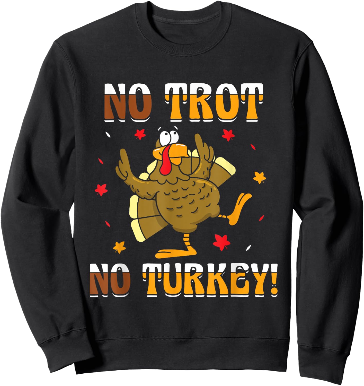 No Trot No Turkey - Turkey Trot Running Thanksgiving Sweatshirt - Sweatshirt | Black