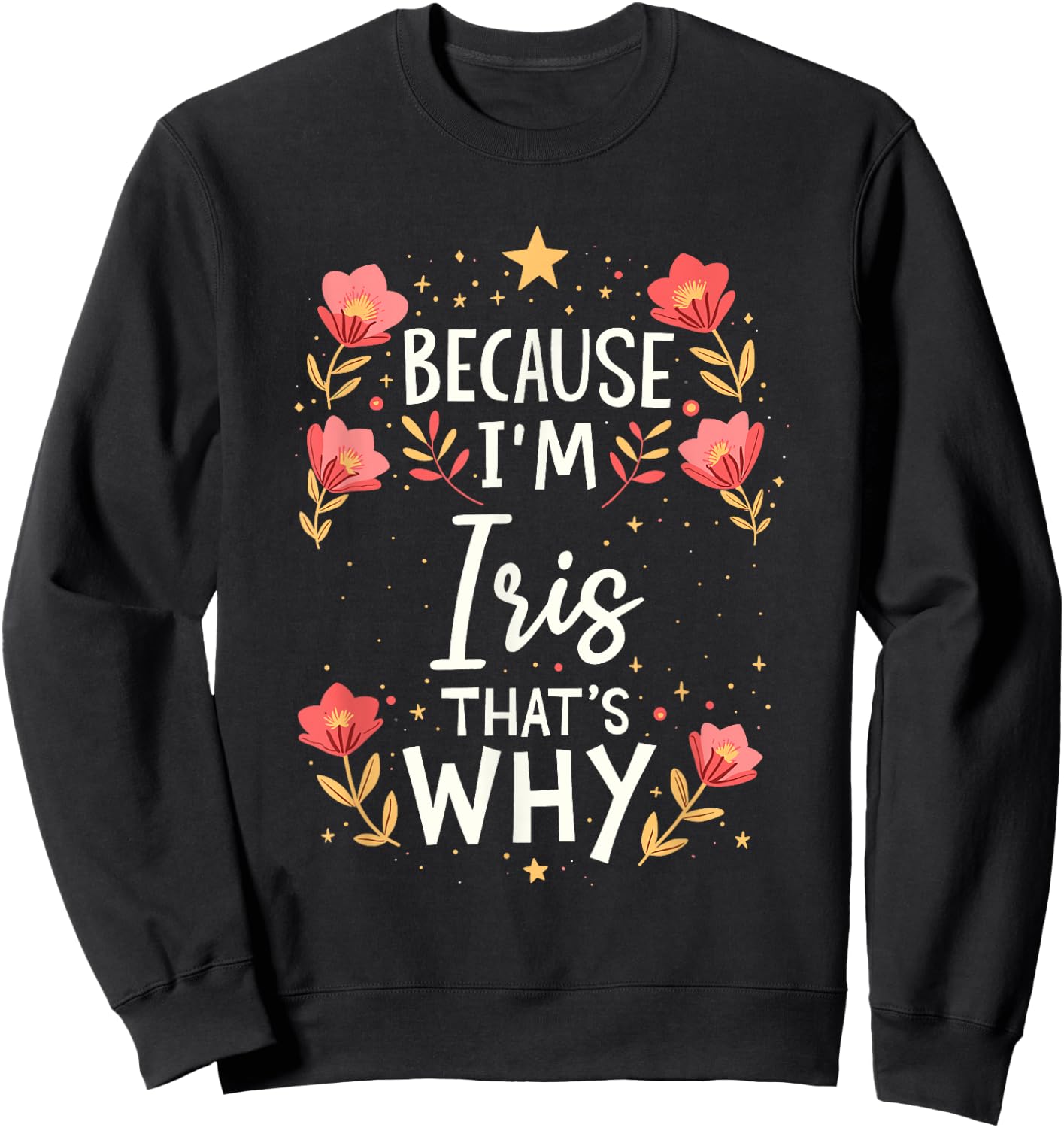 Women Because I'm Iris That's Why Woman Name Sweatshirt - Sweatshirt | Black