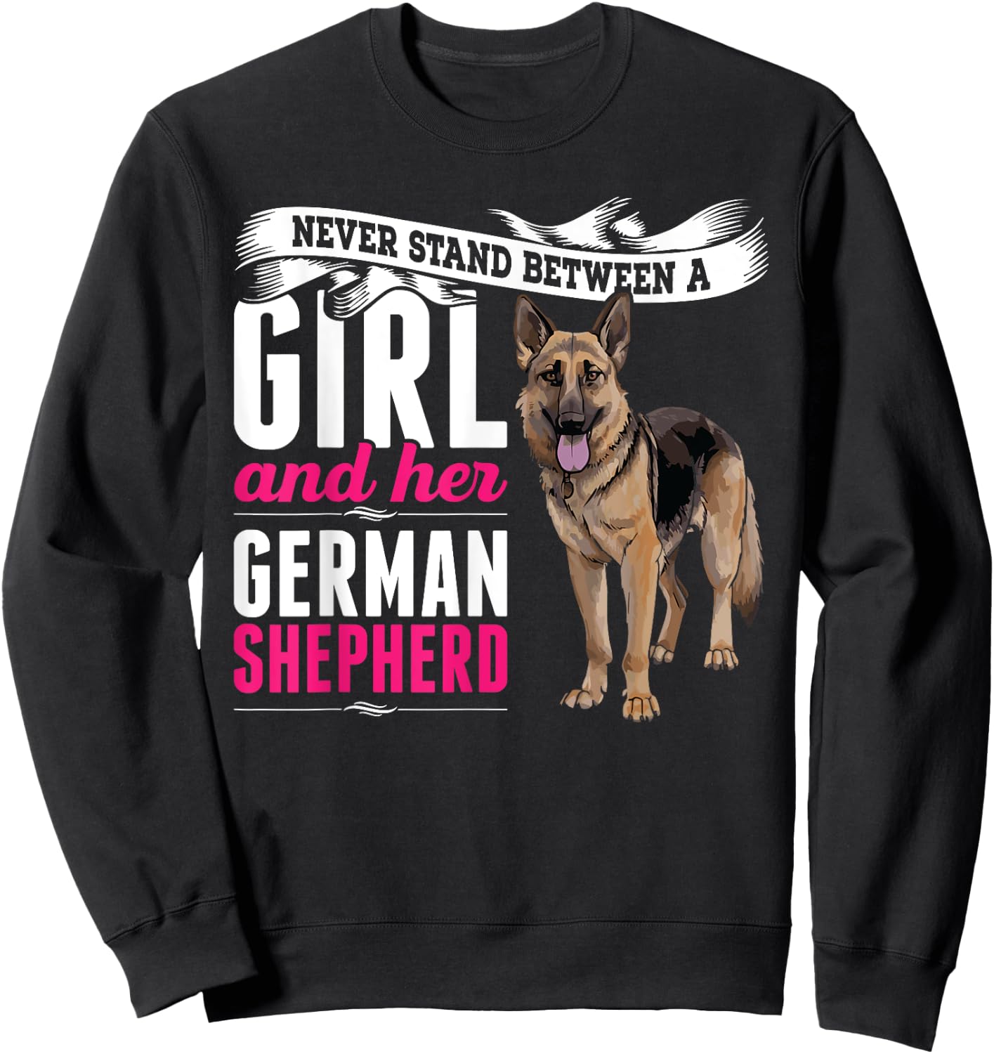 Never Stand Between A Girl And Her German Shepherd Dog Sweatshirt - Sweatshirt | Black