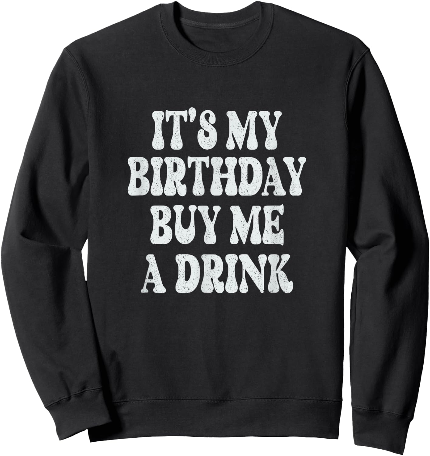 It's My Birthday Buy Me A Drink Funny Drinking Retro Sweatshirt - Sweatshirt | Black