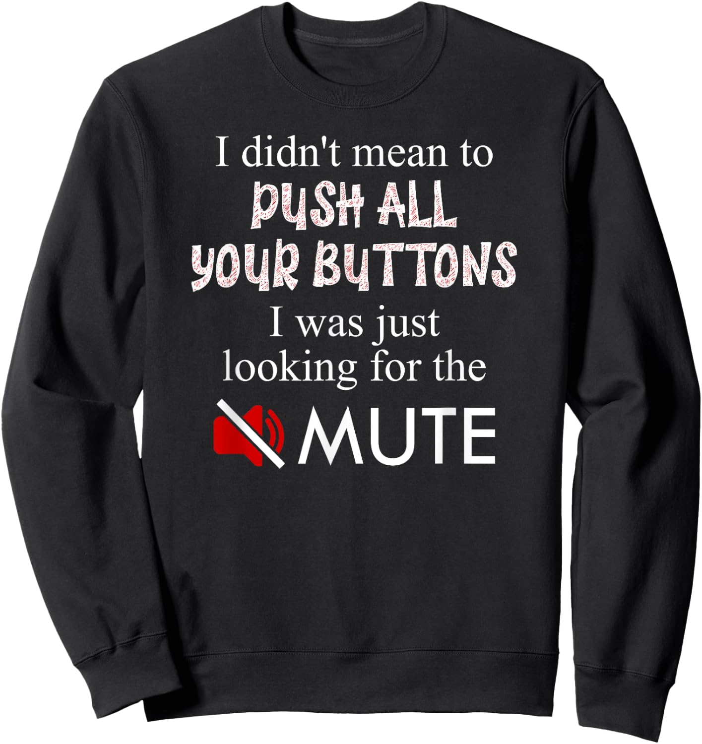 Didn't Mean To Push Your Buttons Looking for Mute Funny Sweatshirt - Sweatshirt | Black