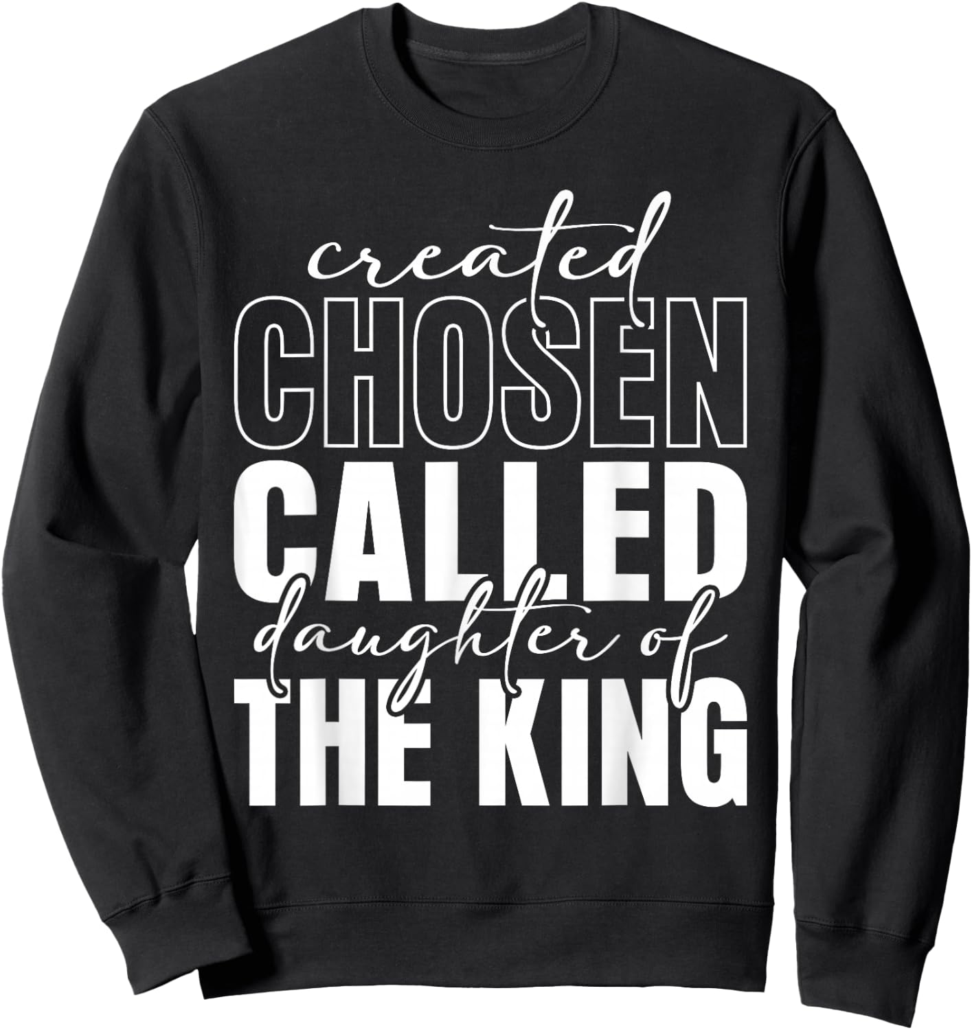 Created Chosen Called Daughter Of King Christian Quote Women Sweatshirt - Sweatshirt | Black