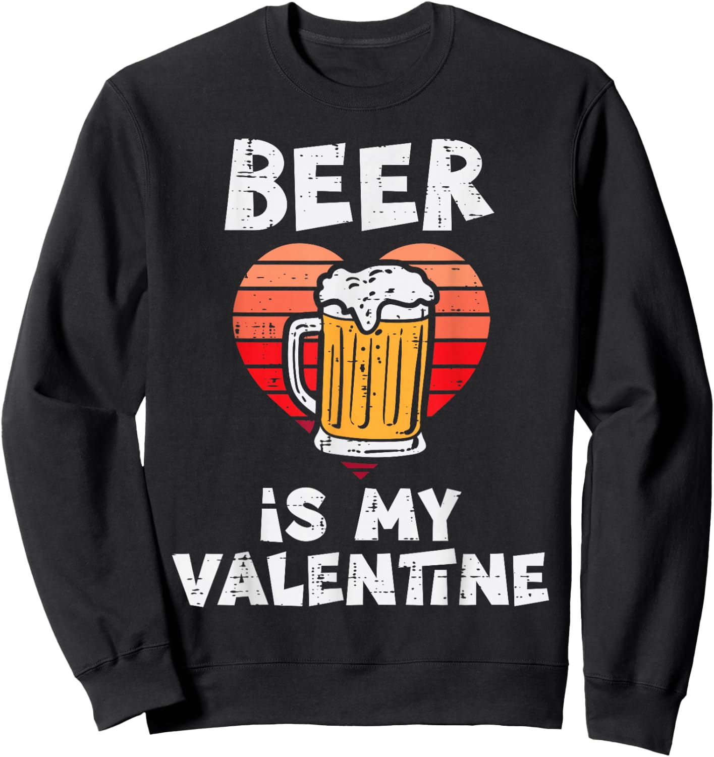 Beer Is My Valentine Funny Valentines Day Men Women Sweatshirt - Sweatshirt | Black