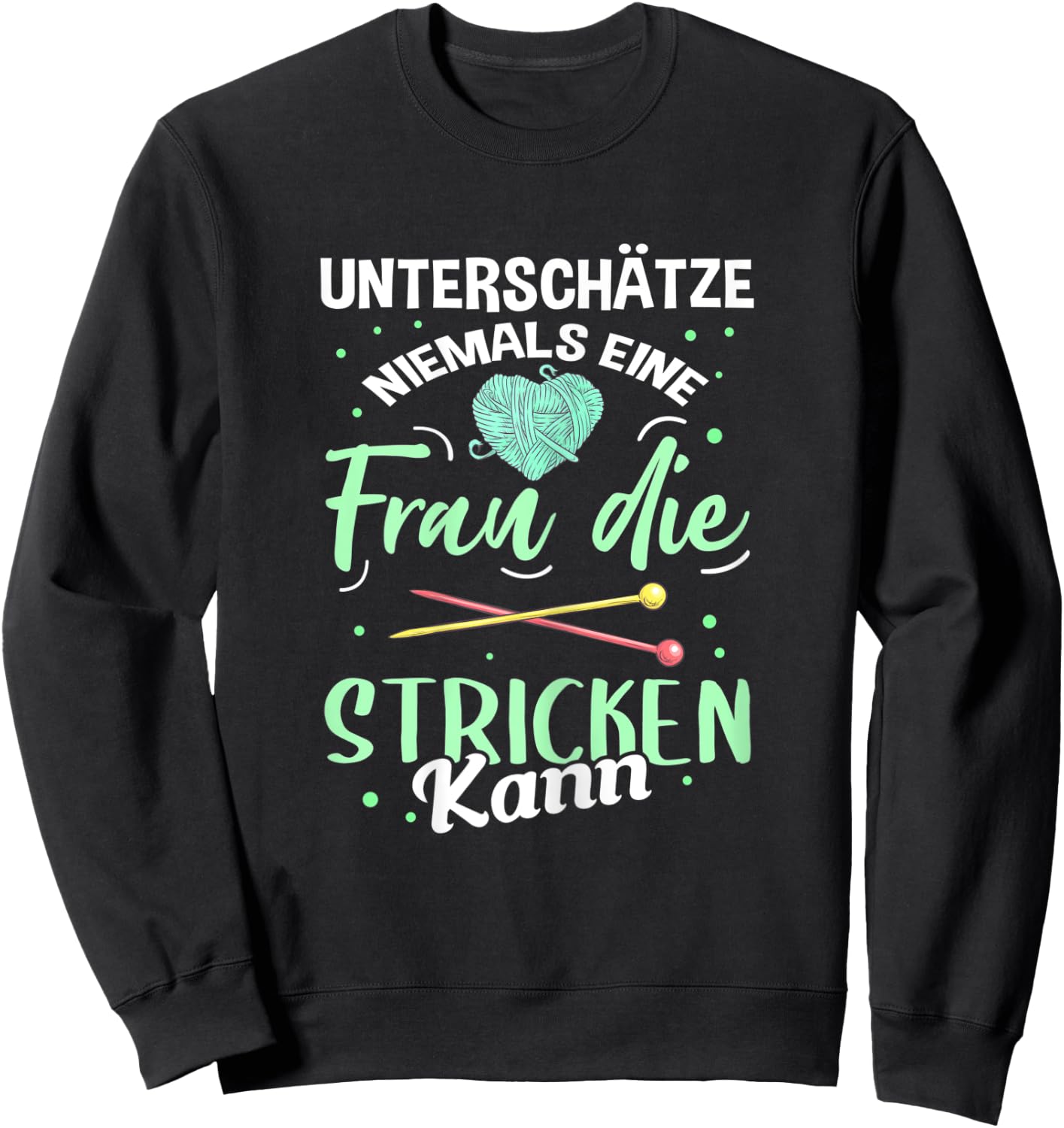 Damen Unterschätze Niemals eine Frau Die Stricken Kann Strickerin Sweatshirt - Sweatshirt | Black