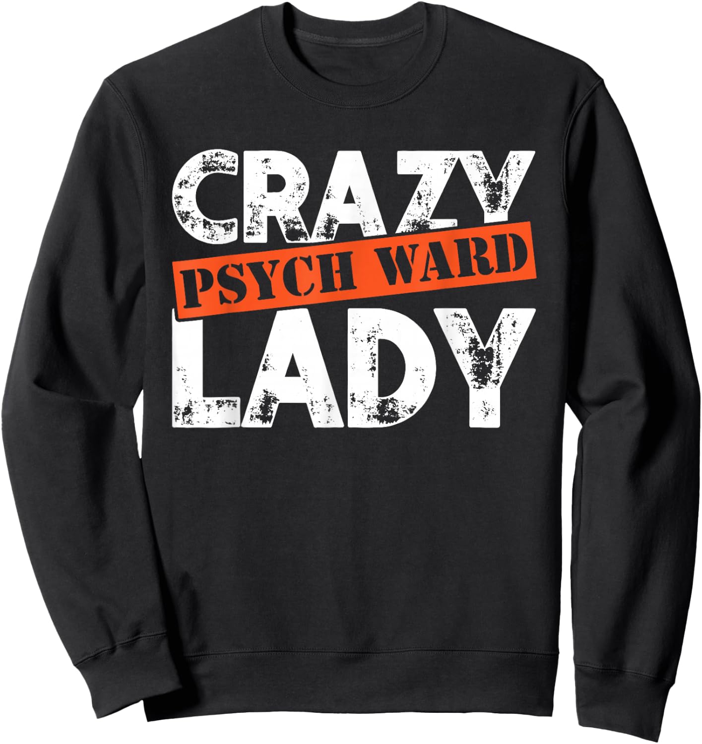 Distressed Crazy Psych Ward Lady Funny Mental Sweatshirt - Sweatshirt | Black