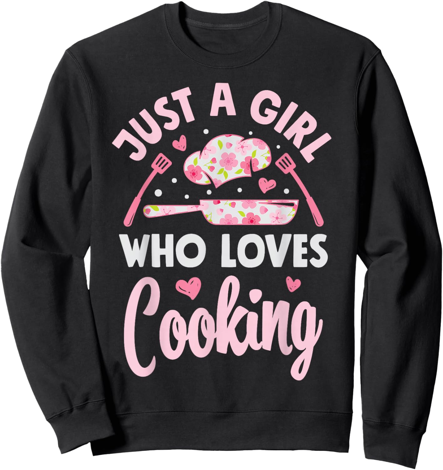 Chef Just A Girl Who Loves Cooking Flowers Cook Culinary Sweatshirt - Sweatshirt | Black