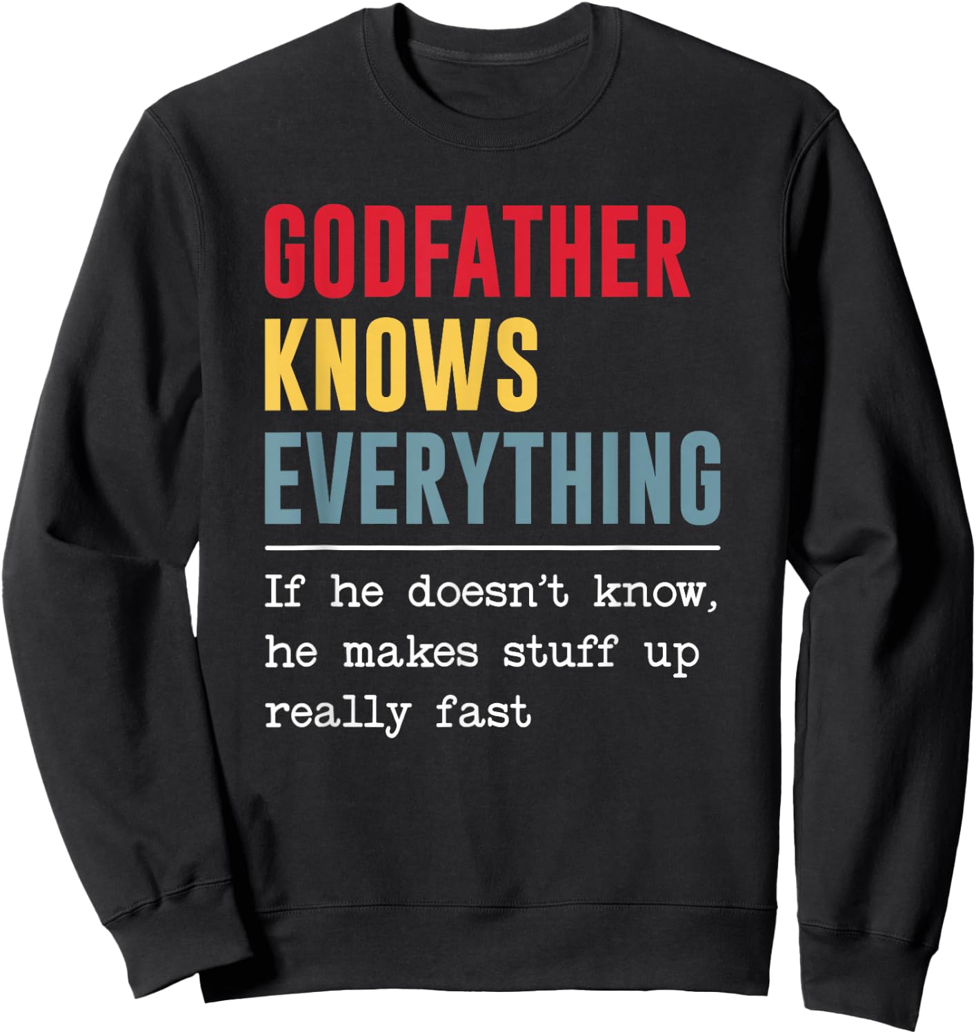Godfather Knows Everything Shirt Funny Grandpa Father's Day Sweatshirt - Sweatshirt | Black