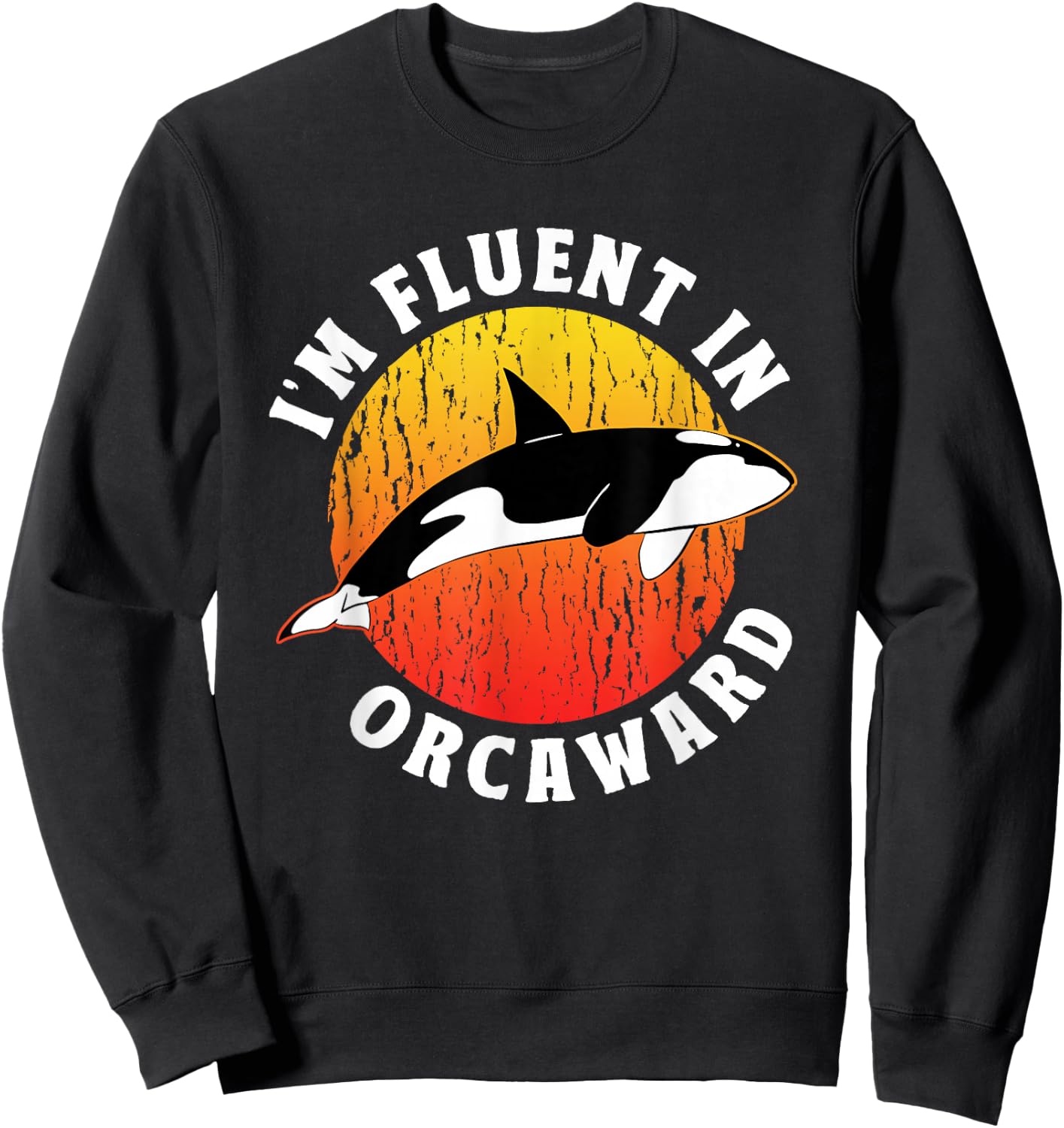 I'm Fluent In Orcaward Orca Awkward Humor Orcas Sweatshirt - Sweatshirt | Black