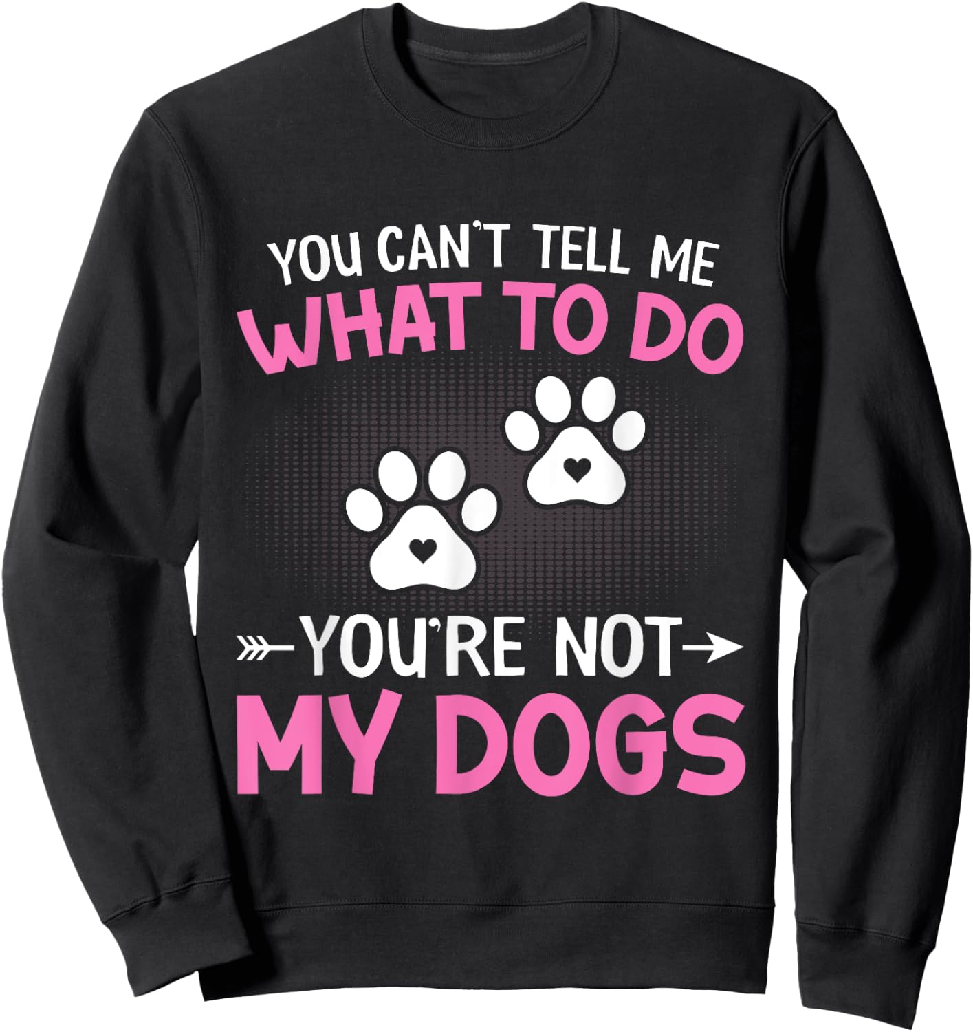 Dog Lover - You Can't Tell me What to do You're not My Dogs Women Kids Sweatshirt - Sweatshirt | Black