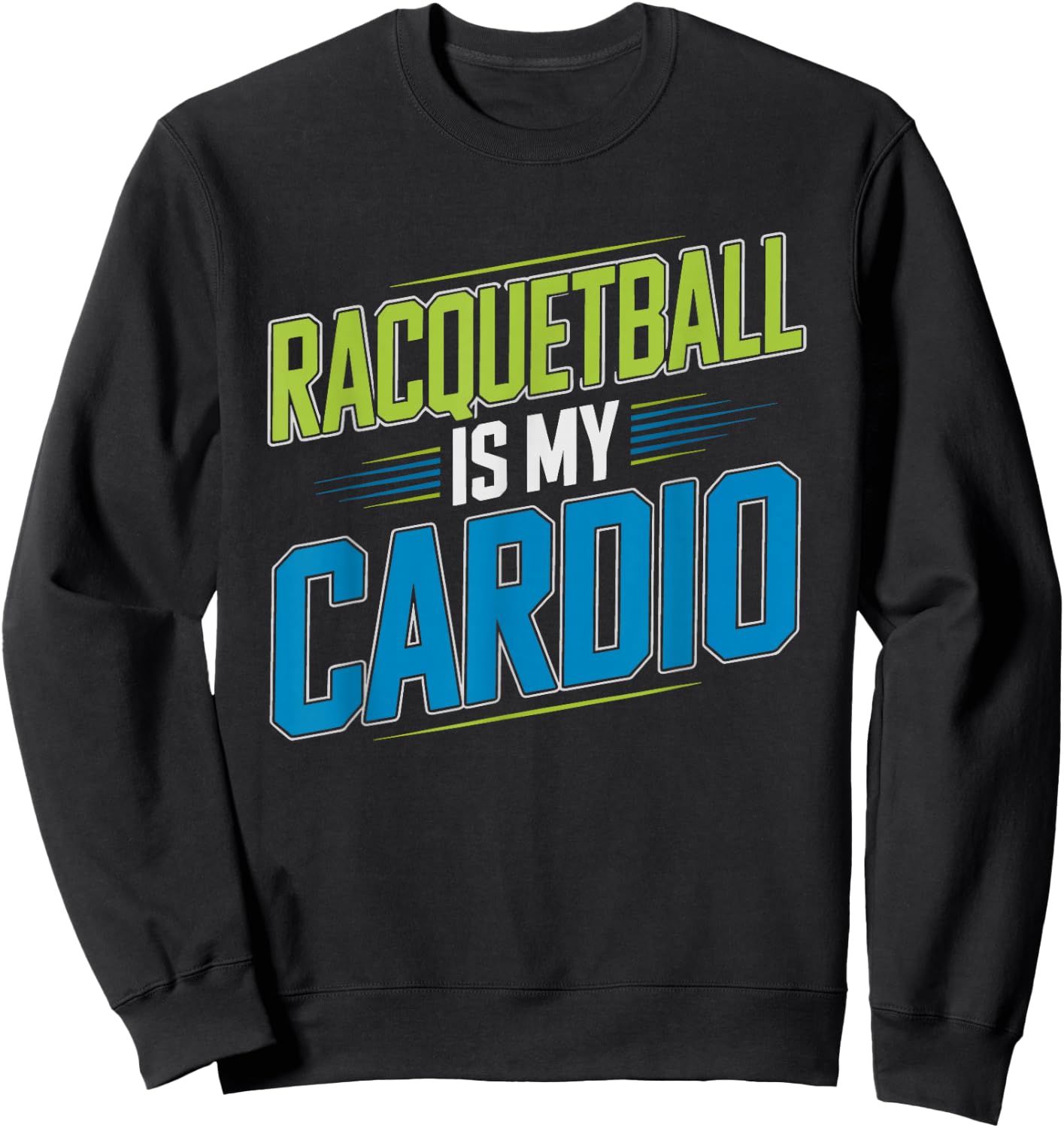 Racquetball Player Who Skips Gym Because Court Enough Cardio Sweatshirt - Sweatshirt | Black