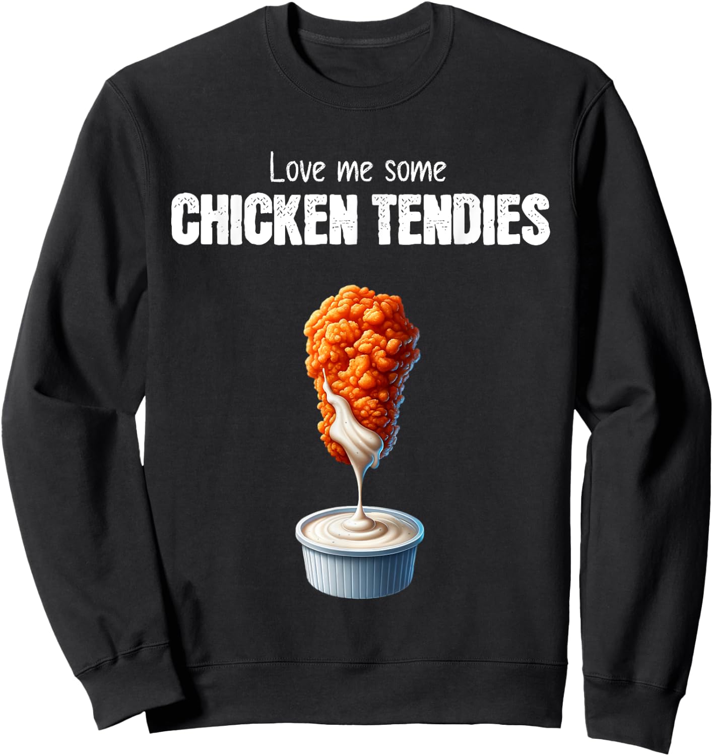 Love Me Some Chicken Tendies Funny Chicken Tenders Quote Sweatshirt - Sweatshirt | Black