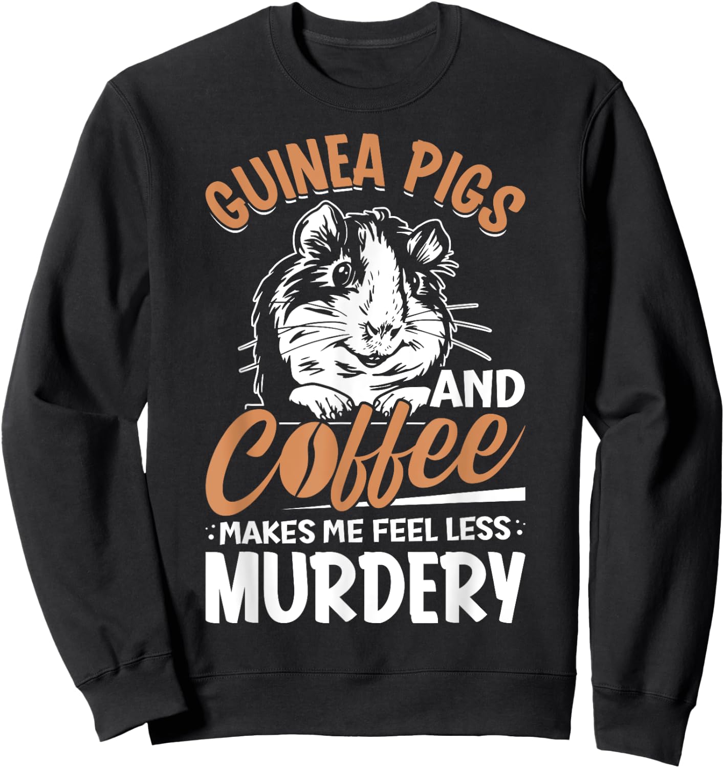 Guinea Pigs And Coffee Makes Me Feel Less Murdery Sweatshirt - Sweatshirt | Black