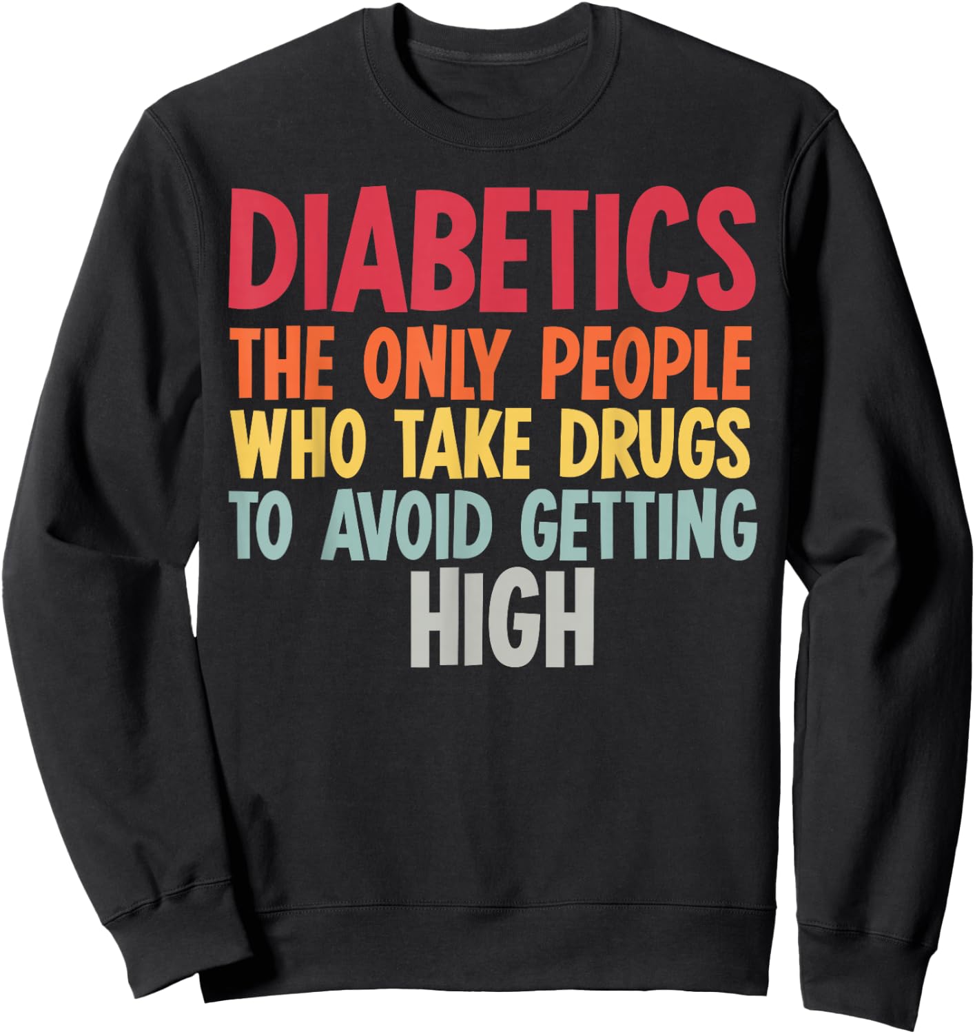 Diabetics The Only People Who Take Drugs Funny Diabetes Gift Sweatshirt - Sweatshirt | Black