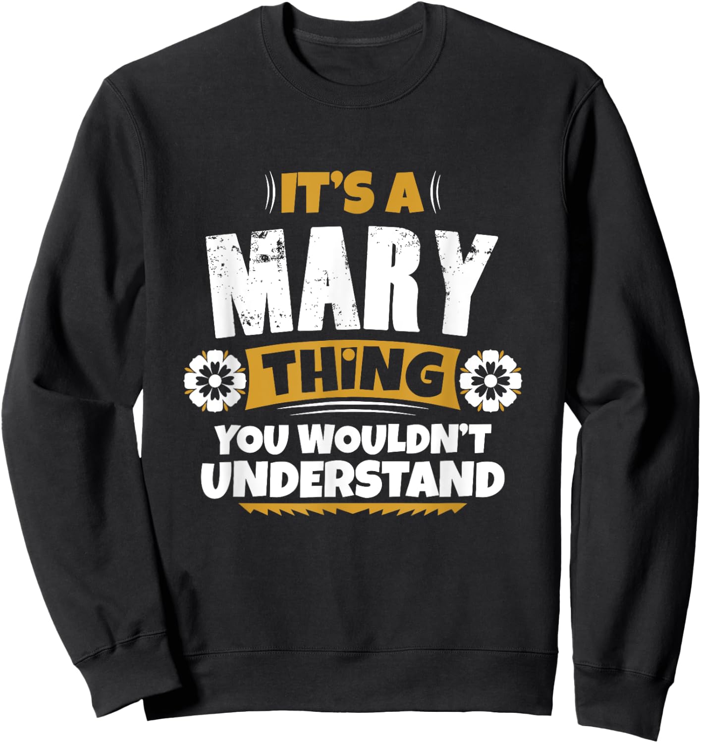 its a Mary thing you wouldnt understand Mary Sweatshirt - Sweatshirt | Black
