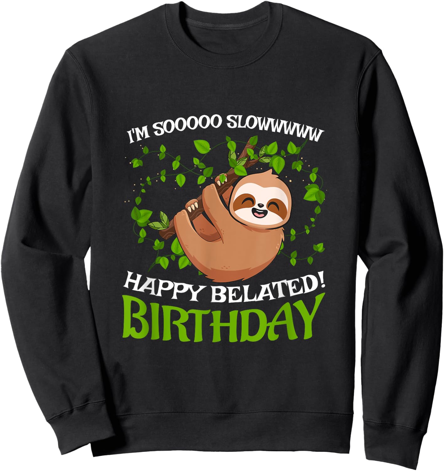 I'm Sooo Slowww Happy Belated Birthday Funny Slot Lover Sweatshirt - Sweatshirt | Black