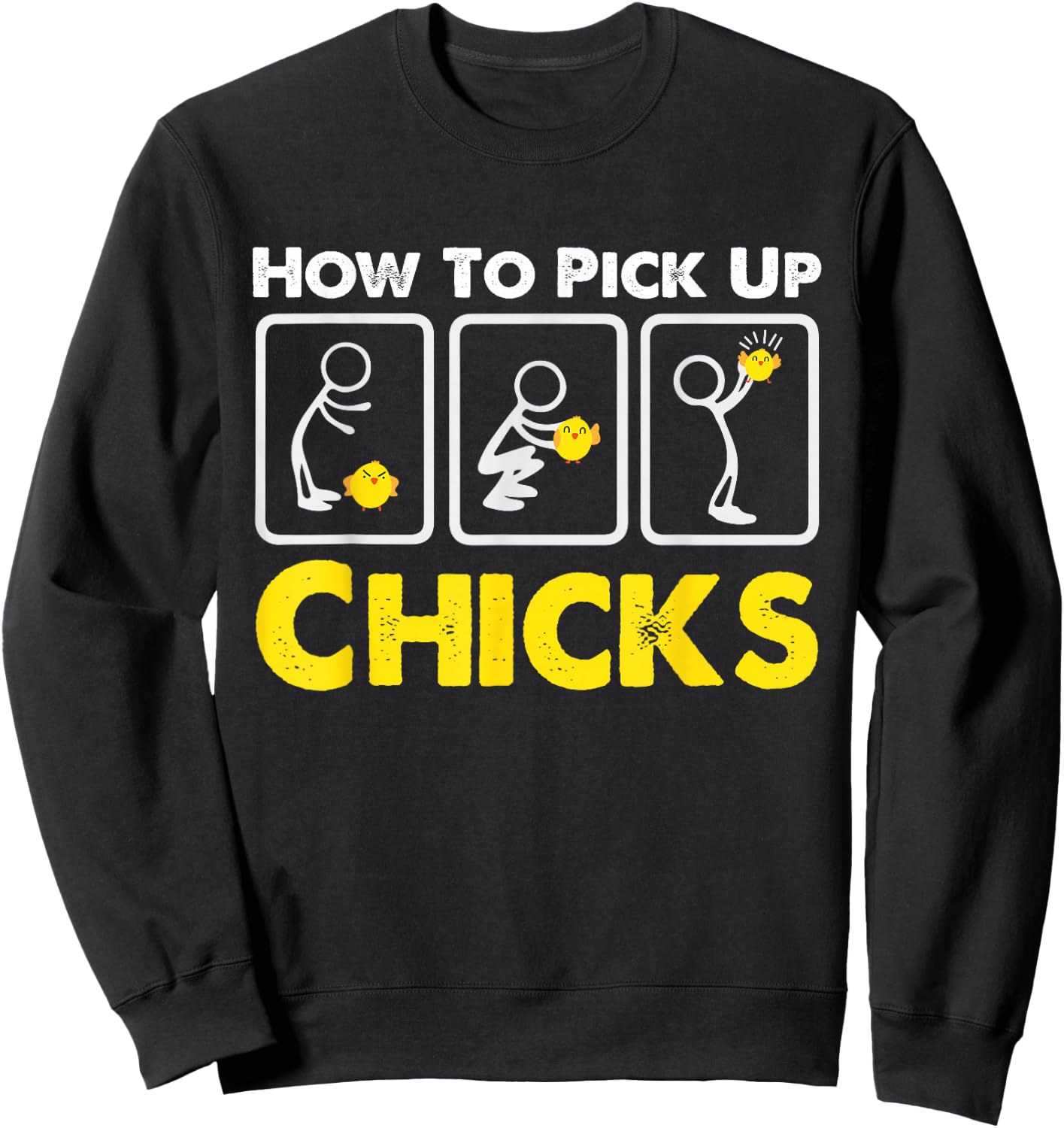 How to Pick up Chicks Funny Sarcasm Joke for Man Woman Sweatshirt - Sweatshirt | Black