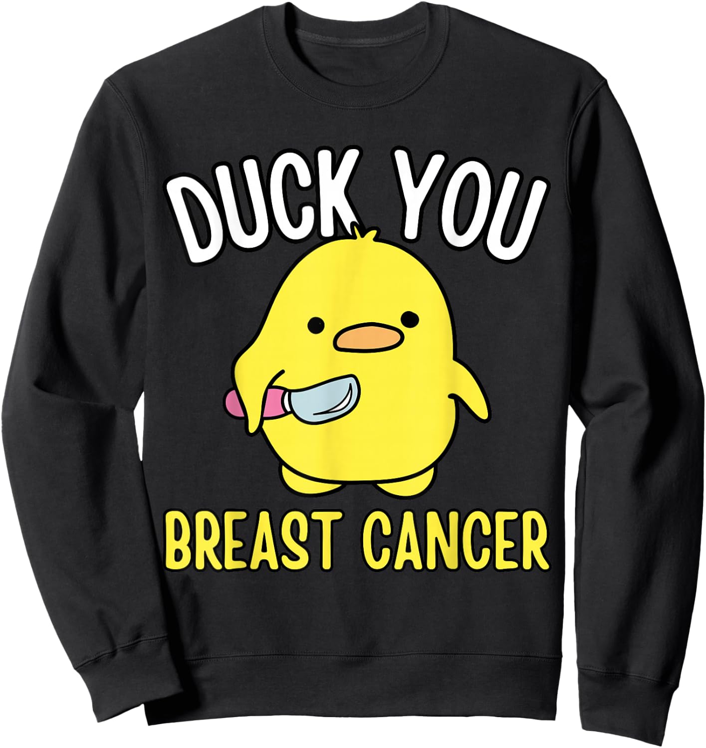 Funny Duck You Breast Cancer Awareness Survival Shirts Sweatshirt - Sweatshirt | Black
