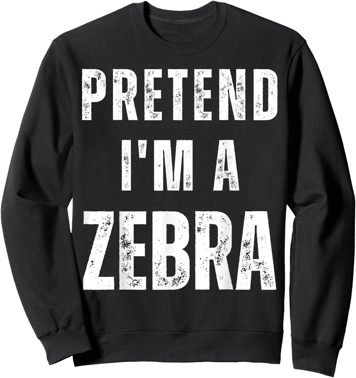 Pretend I'm a Zebra Matching Costume Funny Halloween Sweatshirt - Sweatshirt | Black