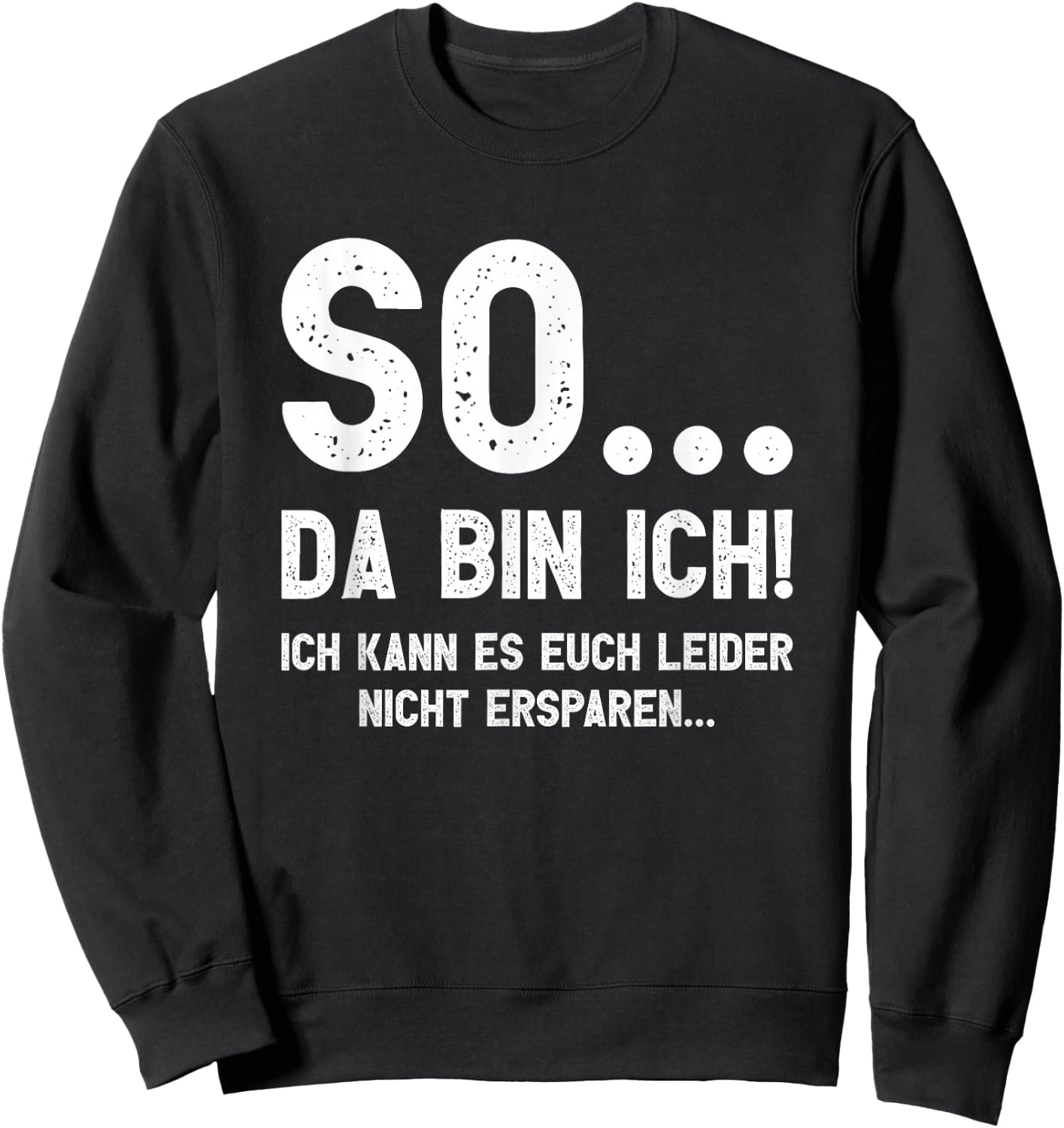 with German Text "So... Da bin ich!", black Sweatshirt - Sweatshirt | Black
