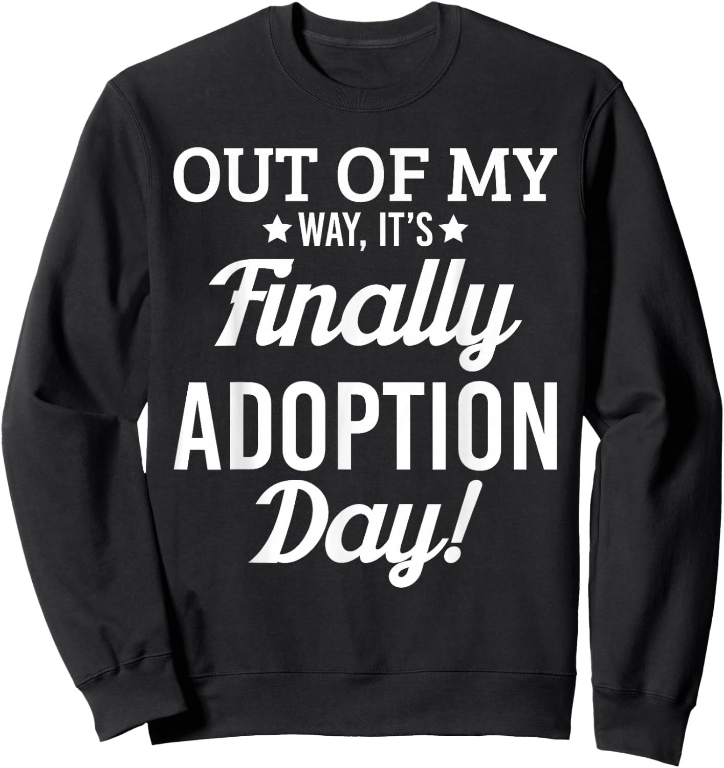 Finally its Adoption Day Family Foster Love & T Shirt Design Sweatshirt - Sweatshirt | Black