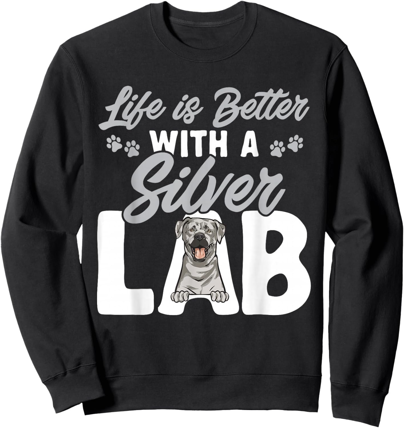 Silver Labrador Retriever Life Is Better With A Silver Lab Sweatshirt - Sweatshirt | Black