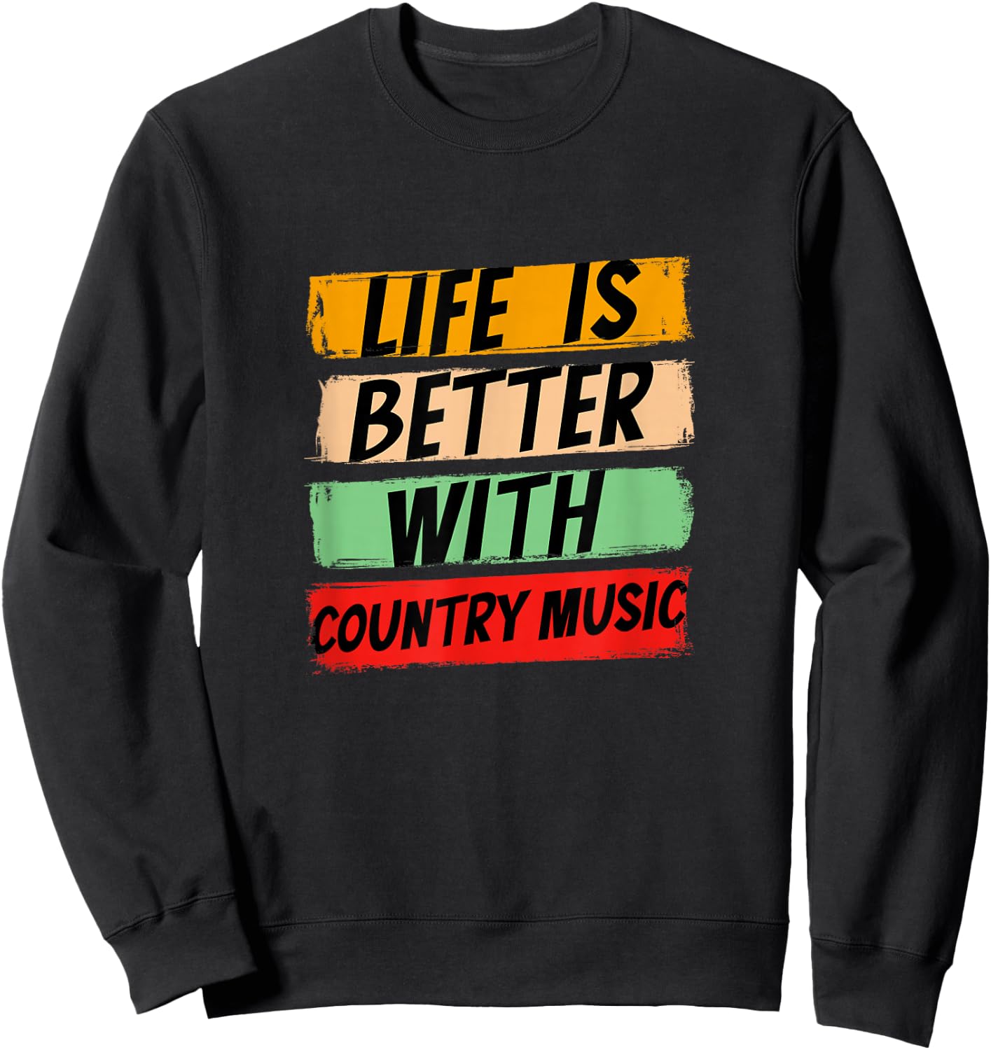 Life Is Better With Country Music Rhythms Harmony Sweatshirt - Sweatshirt | Black