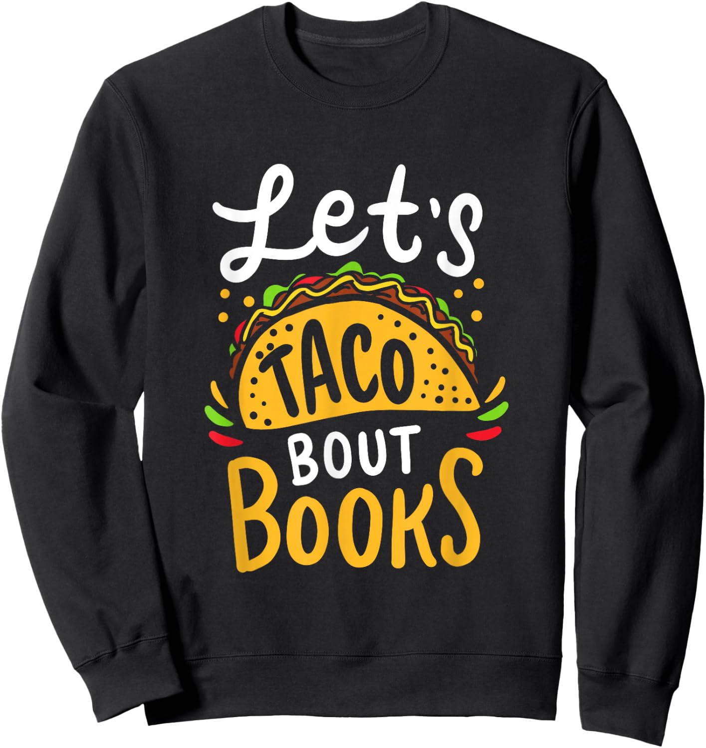 Let's Taco About Books Funny Mexican Pun Bookworm Sweatshirt - Sweatshirt | Black