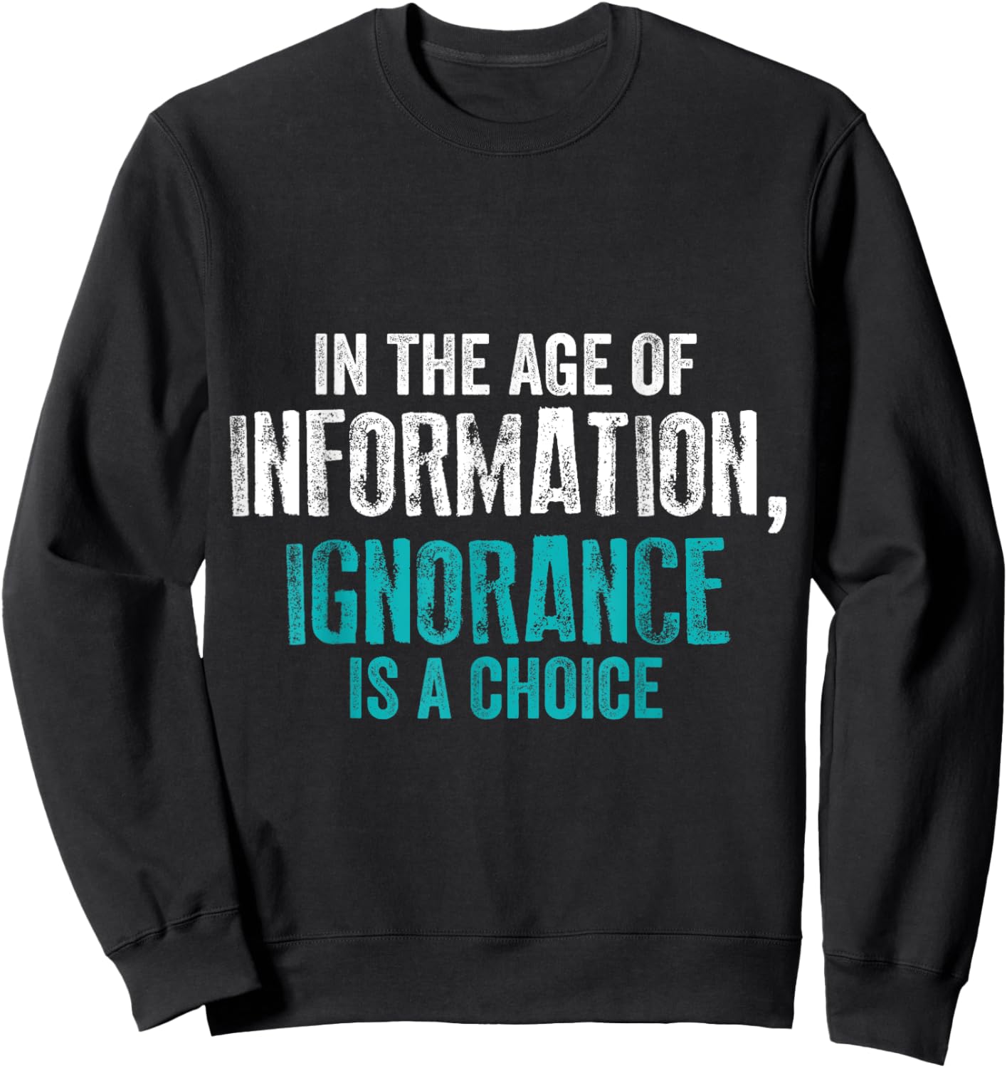 'In The Age of Information Ignorance Is A Choice' Activist Sweatshirt - Sweatshirt | Black