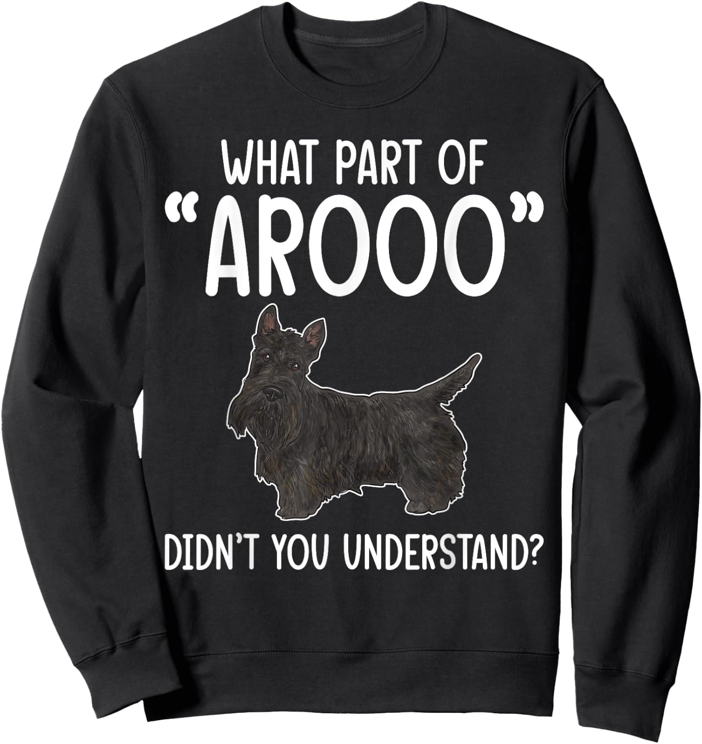 Scottish Terrier What Part of AROOO Scottie Dog Sweatshirt - Sweatshirt | Black