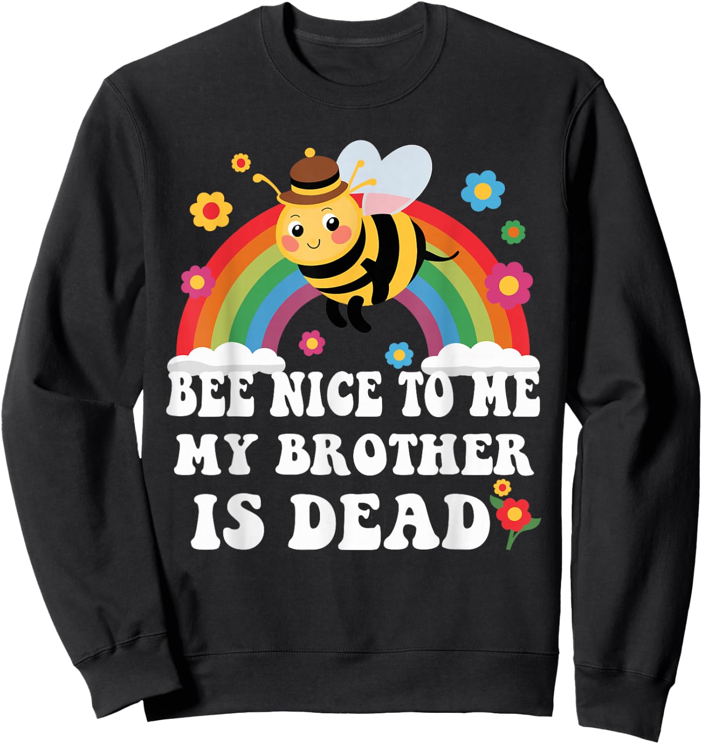 Bee Nice To Me My Brother Is Dead Sweatshirt - Sweatshirt | Black