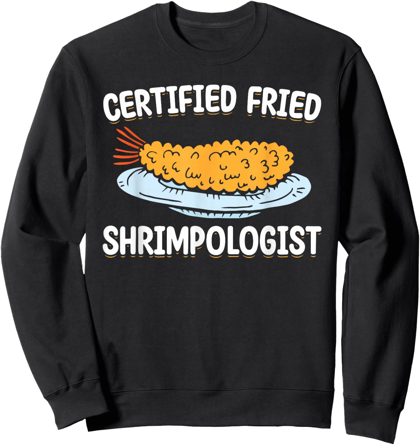 Certified Fried Shrimpologist Fried Shrimps Sweatshirt - Sweatshirt | Black