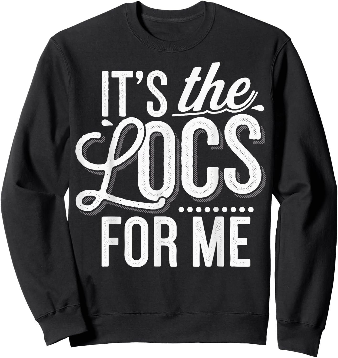 It's The Locs For Me Sweatshirt - Sweatshirt | Black