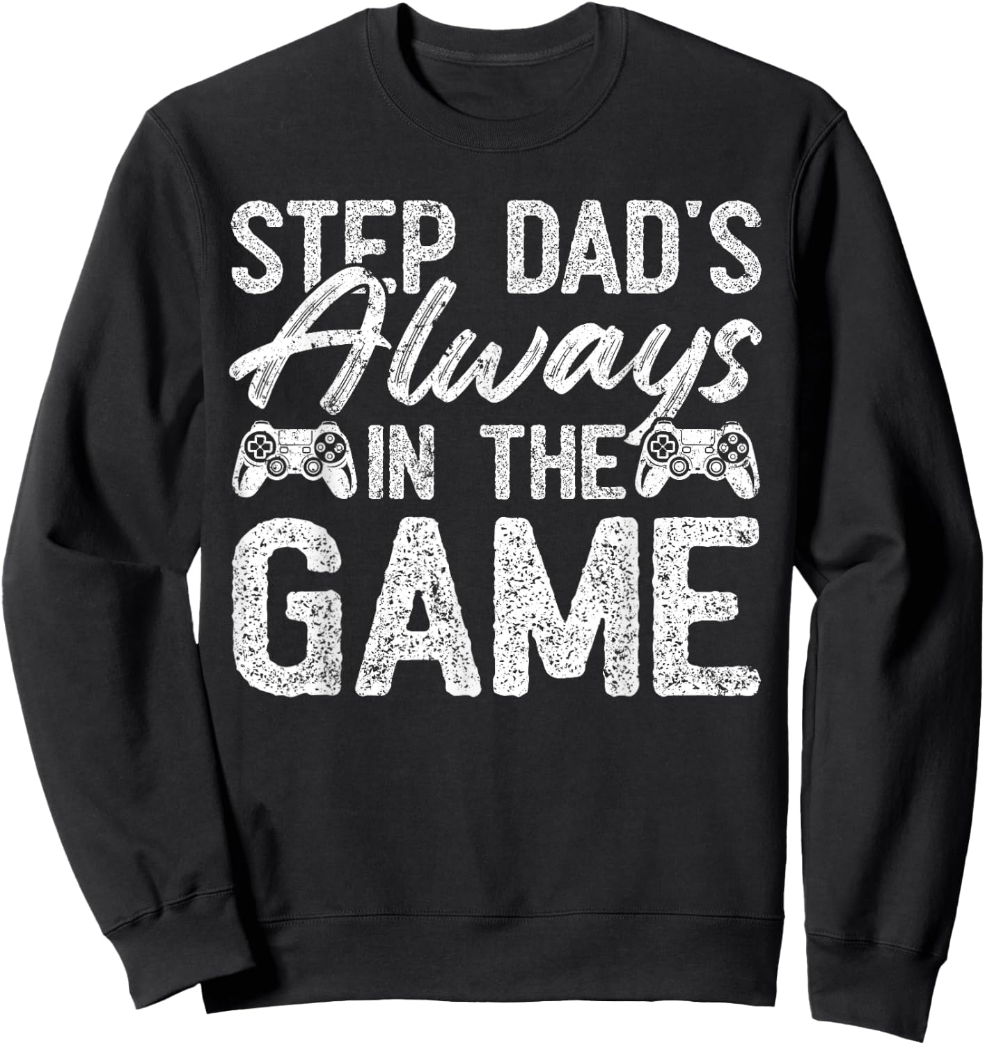 Gamer Stepdad Fathers Day, Step Dad's Always In The Game Sweatshirt - Sweatshirt | Black
