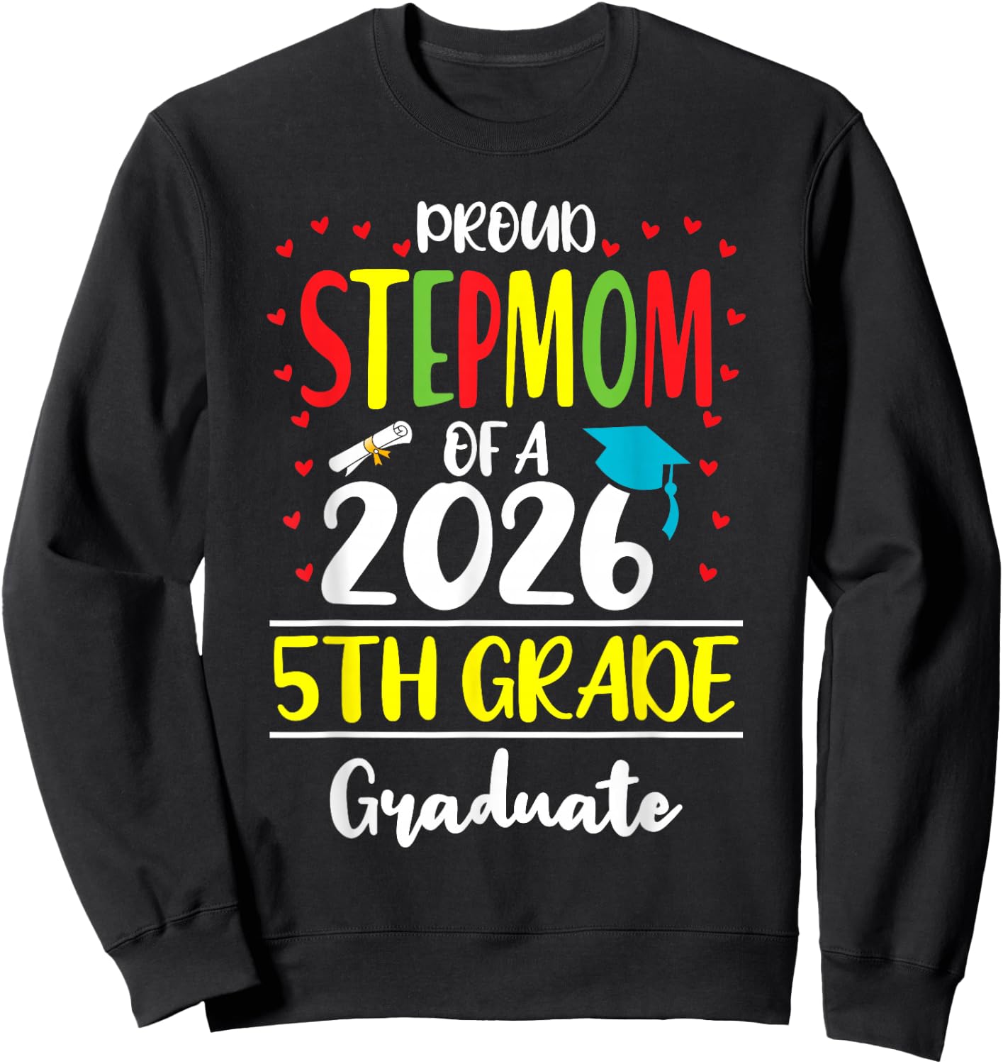 Funny Proud Stepmom of a Class of 2026 5th Grade Graduate Sweatshirt - Sweatshirt | Black