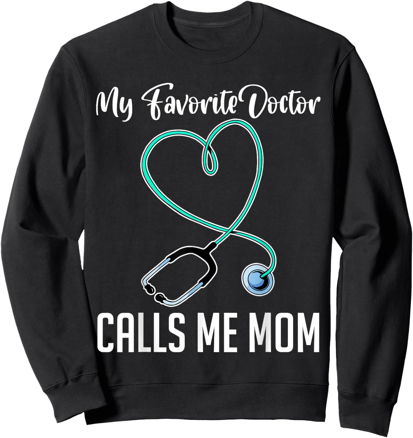 My Favorite Doctor Calls Me Mom Hospital Doctor Sweatshirt - Sweatshirt | Black
