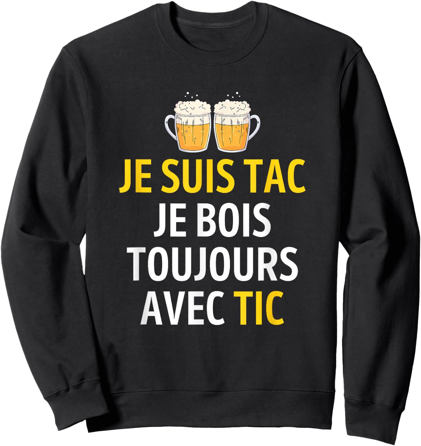 Je Suis TAC Je Bois Toujours Avec TIC - Assorted Humour Beer , Black, S Sweatshirt - Sweatshirt | Black