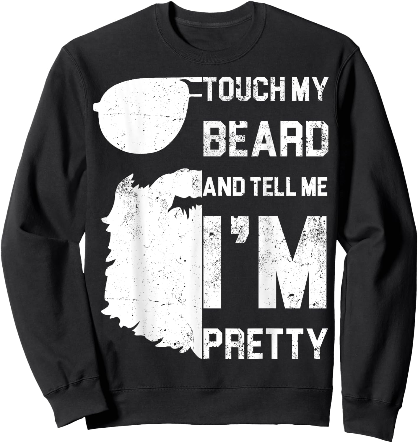 Touch My Beard And Tell Me I'm Pretty Shirt Fathers Day Gift Sweatshirt - Sweatshirt | Black
